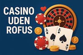 Casino sider uden ROFUS Find de bedste muligheder for online spil Casino sider uden ROFUS Find de bedste muligheder for online spil